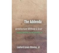 The Addenda: Architecture Without A Scar: including Addendum One and Addendum Two