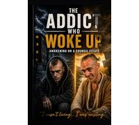 THE ADDICT WHO WOKE UP: AWAKENING ON A COUNCIL ESTATE