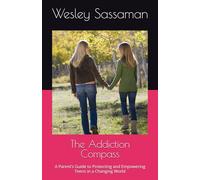 The Addiction Compass: A Parent’s Guide to Protecting and Empowering Teens in a Changing World