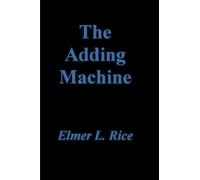 The Adding Machine: A Play in Seven Acts