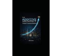 THE ADDITIVE ARCHITECT: 5 PHASES TO UNLIMITED MOMENTUM