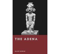 The Adena: Mound Builders of the Ohio Valley