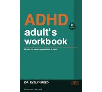 The ADHD Adult's workbook: A 12-Week Plan for Focus, Organization, and Calm