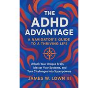 The ADHD Advantage: A Navigators Guide to a Thriving Life