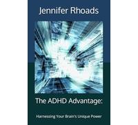 The ADHD Advantage:: Harnessing Your Brain's Unique Power