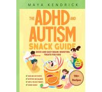 The ADHD and Autism Snack Guide: 110+ Snack Recipes | Quick amd Easy Brain-Boosting Treats for Kids