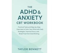 The ADHD & Anxiety CBT Workbook: Practical Tools and Step by Step Exercises to Calm Your Mind with Daily Strategies, Improve Focus, and Break Free from Overthinking