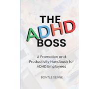 The ADHD Boss: A Productivity and Promotion Handbook for ADHD Employees