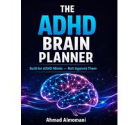 The ADHD Brain Planner: An Undated Science-Based System for Focus, Clarity, Time Management & Real Progress
