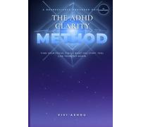THE ADHD CLARITY METHOD: Find Your Focus. Finish What You Start. Feel Like Yourself Again.