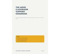 The ADHD Classroom Support Handbook: Practical, Respectful Strategies for Helping Children Focus, Learn, and Thrive at School