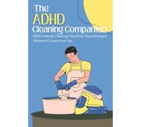 The ADHD Cleaning Companion: ADHD-Friendly Cleaning Checklists, Neurodivergent Solutions & Supportive Tips | 6 × 9 Inches, 110 Pages | Gift for ADHD Minds