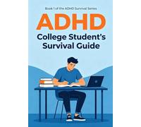 The ADHD College Student's Survival Guide: Master Your Focus, Beat Procrastination, and Thrive in College with ADHD-Friendly Strategies for Academic Success, Time Management, and Emotional Well-Being