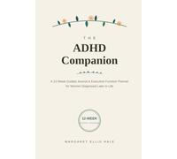 The ADHD Companion: A 12-Week Guided Journal & Executive Function Planner for Women Diagnosed Later in Life
