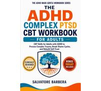 The ADHD Complex PTSD CBT Workbook for Adults: Trauma-Informed CBT Tools to Heal Shame, Regulate Your Nervous System, and Rebuild Self-Trust When ADHD and Complex Trauma Collide