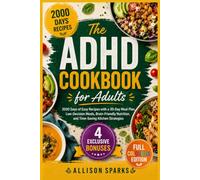 The ADHD Cookbook for Adults: 2000 Days of Easy Recipes with a 30-Day Meal Plan, Low-Decision Meals, Brain-Friendly Nutrition, and Time-Saving Kitchen Strategies