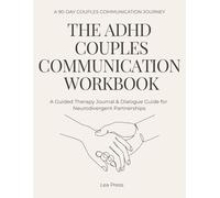 The ADHD Couples Communication Workbook: A Guided Therapy Journal & Dialogue Guide for Neurodivergent Partnerships