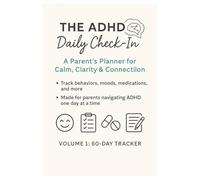 The ADHD Daily Check-In: A Parent’s Planner for Calm, Clarity & Connection: Track behaviors, moods, medications, and more - made for parents navigating ADHD one day at a time.
