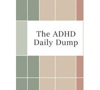 The ADHD Daily Dump Planner: Your Daily Escape from Being Overwhelmed