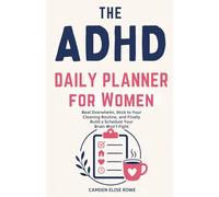 The ADHD Daily Planner for Women: Beat Overwhelm, Stick to Your Cleaning Routine, and Finally Build a Schedule Your Brain Won't Fight