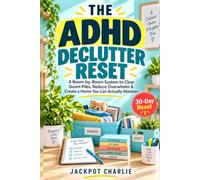 The ADHD Declutter Reset: A Room-by-Room System to Clear Doom Piles, Reduce Overwhelm & Create a Home You Can Actually Maintain