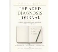 The ADHD Diagnosis Journal: A Parent's Daily Symptom Tracker, Behavior Log, and Assessment Companion for Children Ages 3-12