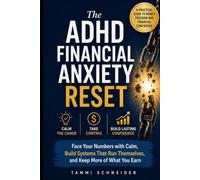 The ADHD Financial Anxiety Reset: Face Your Numbers with Calm, Build Systems That Run Themselves, and Keep More of What You Earn