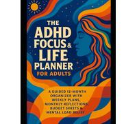 The ADHD Focus & Life Planner for Adults: A 12-Month Weekly Organizer with Budget Sheets, Habit Trackers, Reflections & Executive Function Support