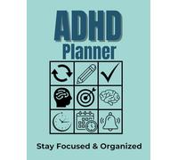 The ADHD Focus & Organization Planne: Stay Organized, Boost Focus, and Achieve Your Goals with Simple, Effective Tools