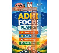 The ADHD Focus Planner: Brain Dump • Top Priorities • Focus Blocks • Habit Tracker