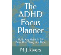 The ADHD Focus Planner: Build Any Habit in 28 Days, One Thing at a Time