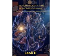 The ADHD Focus & Time Blindness Journal: Daily Brain Dumps, Time Awareness & Hyperfocus Tracking