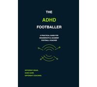 The ADHD Footballer: A Practical Guide for Grassroots & Academy Football Coaches