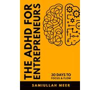 The ADHD for Entrepreneur: 30 Days to Focus & Flow: An ADHD-Friendly Productivity Workbook to Master Time-Blocking, Focus, and Task Flow