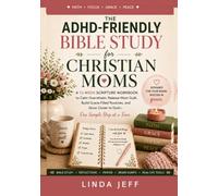 The ADHD-Friendly Bible Study for Christian Moms: A 12-Week Scripture Workbook to Calm Overwhelm, Release Mom Guilt, Build Grace-Filled Routines, and Grow Closer to God-One Simple Step at a Time