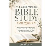 The ADHD-Friendly Bible Study for Women: A Grace-Filled Scripture Workbook to Find Focus, Calm Overwhelm, Build Consistent Faith Habits, and Study the Bible with an ADHD Mind