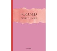 The ADHD-Friendly Daily & Weekly Planner: A No-Pressure System for Prioritizing Tasks, Tracking Habits, and Calming a Busy Mind