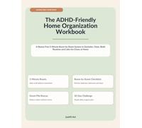 The ADHD-Friendly Home Organization Workbook: The ADHD-Friendly Home Organization Workbook: A Shame-Free 5-Minute Room-by-Room System to Declutter, Clean, Build Routines and Calm the Chaos at Home
