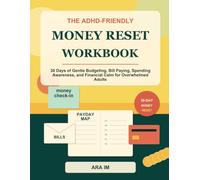 The ADHD-Friendly Money Reset Workbook: 30 Days of Gentle Budgeting, Bill Paying, Spending Awareness, and Financial Calm for Overwhelmed Adults
