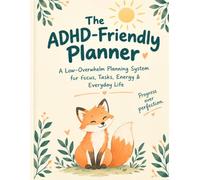 The ADHD-Friendly Planner: A Low-Overwhelm Planning System for Focus, Tasks, Energy & Everyday Life
