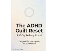 The ADHD Guilt Reset Journal: A 90-Day Re-Entry System for Breaking the Loop