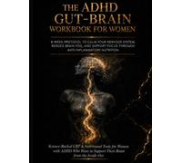 The ADHD Gut-Brain Workbook for Women: 8-Week Protocol to Calm Your Nervous System, Reduce Brain Fog, and Support Focus Through Anti-Inflammatory Nutrition