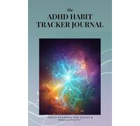 The ADHD Habit Tracker Journal: "DAILY PLANNER FOR FOCUS & PRODUCTIVITY"