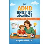 The ADHD Home Field Advantage: Simple systems that turn chaos into connection