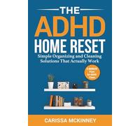 The ADHD Home Reset: Simple Organizing and Cleaning Solutions That Actually Work (5-Minute Fixes for ADHD Chaos)