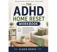 The ADHD Home Reset Workbook: A Practical System to Clean, Declutter, Build Routines, and Create a Home That Finally Works for You