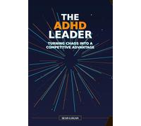 The ADHD Leader: Turning Chaos into a Competitive Advantage