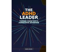 The ADHD Leader: Turning Chaos into a Competitive Advantage