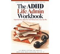 The ADHD Life Admin Workbook: Open the Post, Make the Call, Fill the Form and Clear the Pile - A 6-Week System for Adults Who Have Been Avoiding All of It