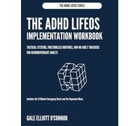 The ADHD LifeOS Implementation Workbook: Tactical Systems, Frictionless Routines, and No-Guilt Trackers for Neurodivergent Adults